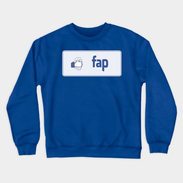 The Fap Button Tee Crewneck Sweatshirt by PeddlingSmut